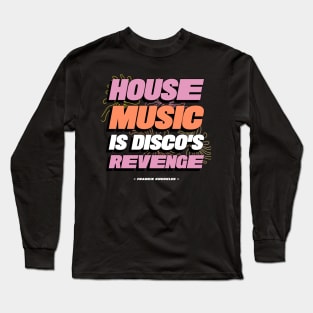 HOUSE MUSIC IS DISCO'S REVENGE Long Sleeve T-Shirt